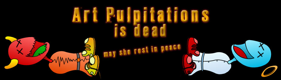 Art Pulpitations is Dead